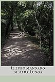 Il lupo mannaro di Alba Lunga (Italian Edition)