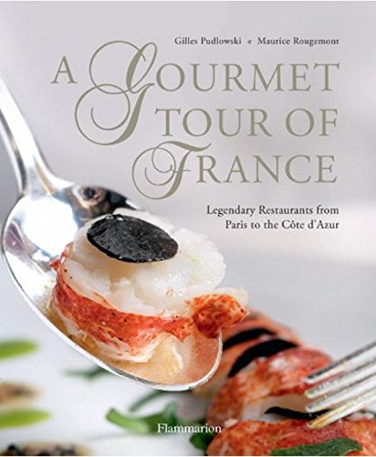 Download A Gourmet Tour of France: Legendary Restaurants from Paris to the Cote D'Azur