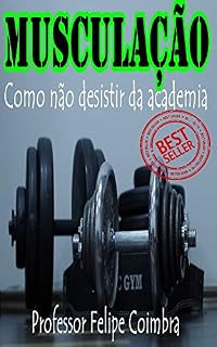 Livro MUSCULAÇÃO: Como não desistir da academia
