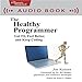 The Healthy Programmer: Get Fit, Feel Better, and Keep Coding by 