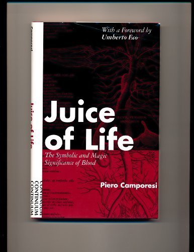 Juice of Life: The Symbolic and Magic Significance of Blood by Piero Camporesi