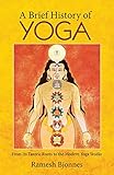 A Brief History of Yoga: From Its Tantric Roots to the Modern Yoga Studio by