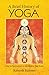 A Brief History of Yoga: From Its Tantric Roots to the Modern Yoga Studio by