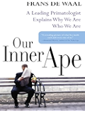Our Inner Ape: A Leading Primatologist Explains Why We Are Who We Are