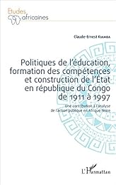 Politiques de l'éducation, formation des compétences et construction de l'Etat en république du Congo de 1911 à 1997