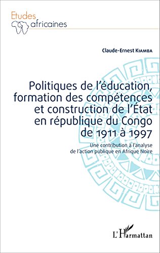 Politiques de l'éducation, formation des compétences et construction de l'Etat en république du Congo de 1911 à 1997