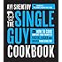 The Single Guy Cookbook: How to Cook Comfort Food Favorites Faster, Easier and Cheaper than Going Out