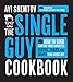 The Single Guy Cookbook: How to Cook Comfort Food Favorites Faster, Easier and Cheaper than Going Out