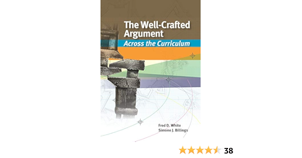 The Well Crafted Argument Across The Curriculum White Fred D Billings Simone J 9781133050476 Books