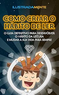 Livro Como Criar o Hábito de Ler Livros: O Guia Definitivo Para Desenvolver o Hábito da Leitura