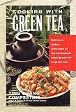 Cooking with Green Tea: Delicious dishes enhanced by the miraculous healing powers of green tea by Ying Chang Compestine