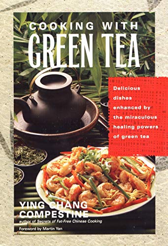 Cooking with Green Tea: Delicious dishes enhanced by the miraculous healing powers of green tea by Ying Chang Compestine