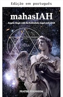 Livro mahasIAH (Magia angelical: como contatar os 72 anjos cabalísticos de Deus Livro 5)