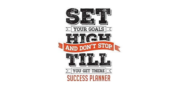 Set Your Goals High And Don T Stop Till You Get There Success Planner 6 X 9 Amazon Com Br Set Your Goals High And Don T Stop Till You Get There Success Planner 6 X 9 Amazon Com Br