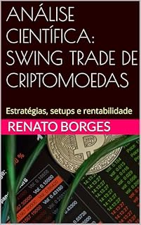 Livro ANÁLISE CIENTÍFICA: SWING TRADE DE CRIPTOMOEDAS: Estratégias, setups e rentabilidade