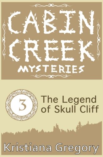 The Legend of Skull Cliff (Cabin Creek Mysteries) (Volume 3)