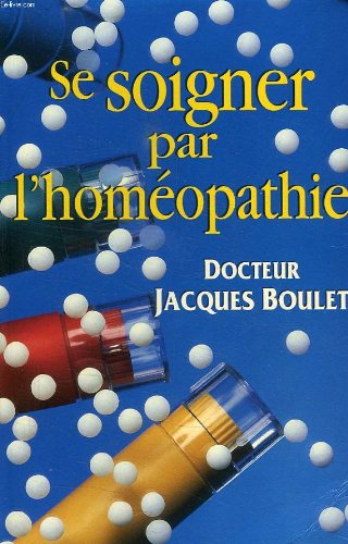 Se soigner par l'homeopathie, la consultation, le medicament, les conseils pratiques