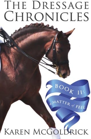 A Matter of Feel: Book II of The Dressage Chronicles