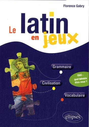 Download Le Latin en Jeux Grammaire Civilisation Vocabulaire