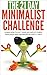 Minimalism: The 21-Day Minimalism Challenge - learn how to get your life decluttered, simplified & organized (minimalist living, minimalist lifestyle, ... minimalist budget) (21-Day Challenges)