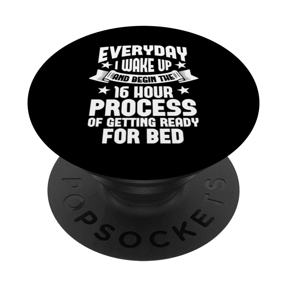 The Sixteen Hour Process Of Getting Ready For Bed PopSockets Swappable PopGrip