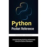 Python Pocket Reference: Essential Syntax, Built-ins, and Standard Library for Python 3 Developers