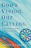 God's Vision, Our Calling: Hope and Responsibility in the Christian Life by Janice E. Catron