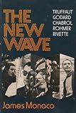 The New Wave: Truffaut, Godard, Chabrol, Rohmer, Rivette by 