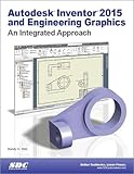 Autodesk Inventor 2015 and Engineering Graphics: An Integrated Approach by Randy Shih