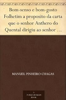 Livro Bom-senso e bom-gosto Folhetim a proposito da carta que o senhor Anthero do Quental dirigiu ao senhor Antonio Feliciano de Castilho