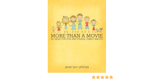 Amazon Com More Than A Movie 50 Ideas For Fun And Frugal Family Nights Ebook Phillips Janet Kindle Store