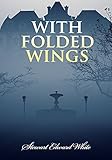 With Folded Wings by Stewart Edward White