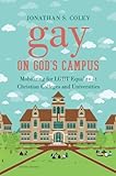 Jonathan S. Coley, "Gay on God's Campus: Mobilizing for LGBT Equality at Christian Colleges and Universities" (UNC Press, 2018)
