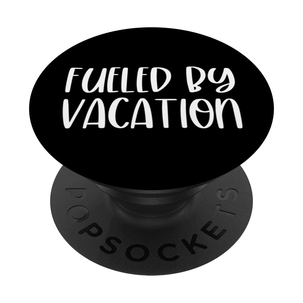 Funny Fueled by Vacation Travel Lover Vacation Lover PopSockets Swappable PopGrip