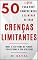 Livro 50 Lições para você Compreender e Eliminar as suas CRENÇAS LIMITANTES: Mude a sua forma de pensar e Transforme a sua realidade (Coleção Crescer e Transcender)