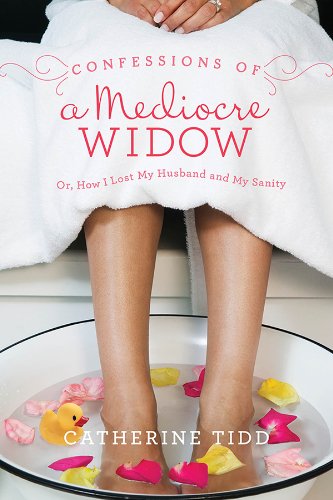 Download Confessions of a Mediocre Widow: Or, How I Lost My Husband and My Sanity Download Confessions of a Mediocre Widow: Or, How I Lost My Husband and My Sanity