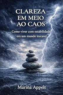 Livro CLAREZA EM MEIO AO CAOS: Como viver com estabilidade em um mundo instável