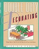 Double-Duty Decorating : Design Ideas to Help You Get the Most Out of Your Limited Space, Carry, Virginia, 0684179490