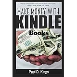 Make Money with Kindle Books: Building Passive Income While Working From Home