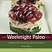 Weeknight Paleo: 9 Weeks of Quick and Easy Gluten-Free Meals