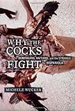 Front cover for the book Why the Cocks Fight: Dominicans, Haitians, and the Struggle for Hispaniola by Michele Wucker