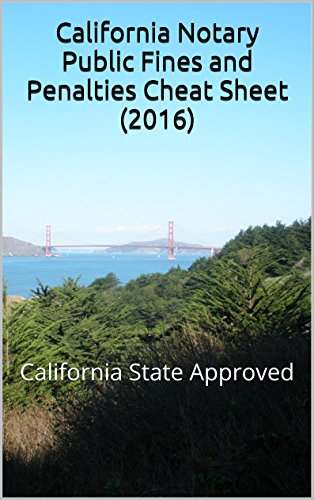 California Notary Public Fines and Penalties Cheat Sheet (2016): California State Approved