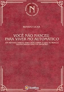 Livro Você não nasceu pra viver no automático: um método direto para descobrir o que te move e transformar isso em dinheiro (Renato Ucha)
