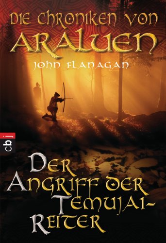 Die Chroniken von Araluen - Der Angriff der Temujai-Reiter (Die Chroniken von Araluen (Ranger's Apprentice) 4) (German Edition)