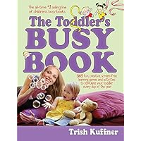 The Toddler's Busy Book: 365 Creative Games and Activities to Keep Your 1 1/2- to 3-Year-Old Busy