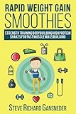 Rapid Weight Gain Smoothies: Strength Training Bodybuilding High Protein Shakes for Fast Muscle Mass Building (Health & Fitness) (Volume 1)