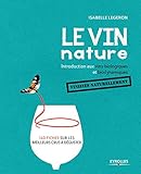 Le vin nature : Introduction aux vins biologiques et biodynamiques by