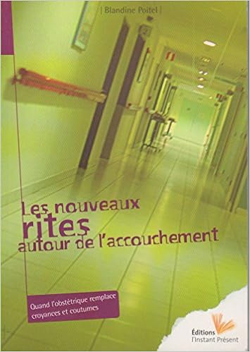 Amazon Fr Les Nouveaux Rites Autour De L Accouchement Quand L Obstetrique Remplace Croyances Et Coutumes Poitel Blandine Livres