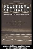 Political Spectacle and the Fate of American Schools (Critical Social Thought), Mary Lee Smith, Linda Miller-Kahn, Walter Heinecke, Patricia F. Jarvis, 0415932017
