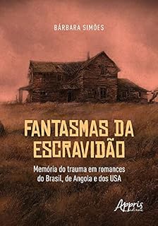 Livro Fantasmas da Escravidão: Memória do Trauma em Romances do Brasil, de Angola e dos USA